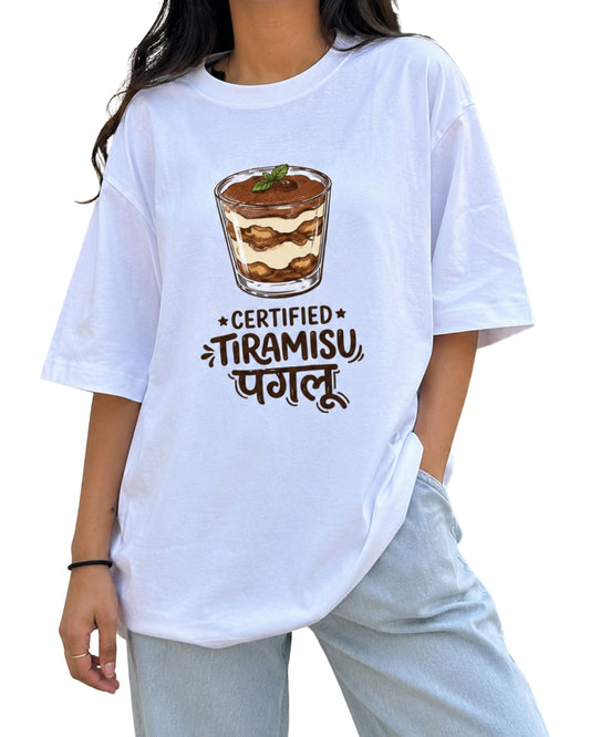 White oversized T-shirt with a playful “Certified Tiramisu Paglu” graphic, featuring an illustrated tiramisu dessert.